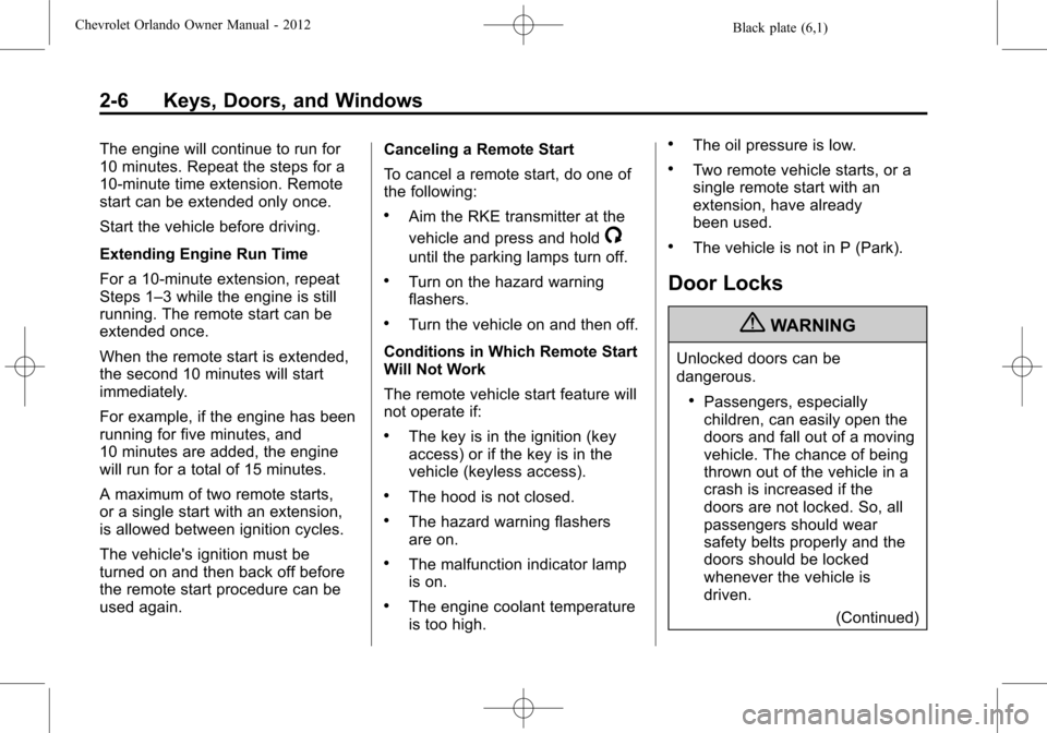 CHEVROLET ORLANDO 2012 1.G Owners Manual Black plate (6,1)Chevrolet Orlando Owner Manual - 2012
2-6 Keys, Doors, and Windows
The engine will continue to run for
10 minutes. Repeat the steps for a
10-minute time extension. Remote
start can be