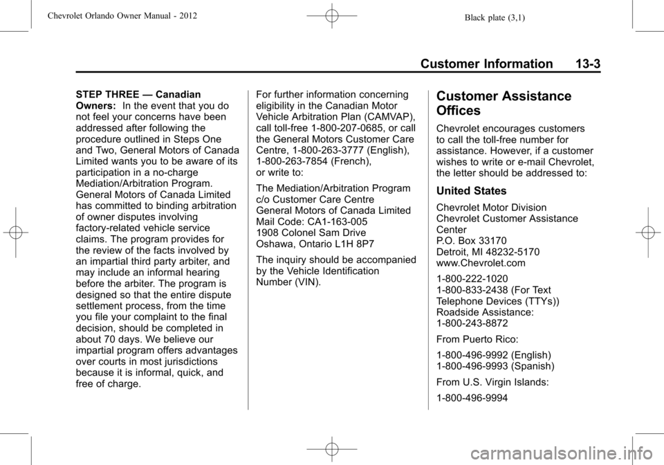 CHEVROLET ORLANDO 2012 1.G Owners Manual Black plate (3,1)Chevrolet Orlando Owner Manual - 2012
Customer Information 13-3
STEP THREE—Canadian
Owners: In the event that you do
not feel your concerns have been
addressed after following the
p