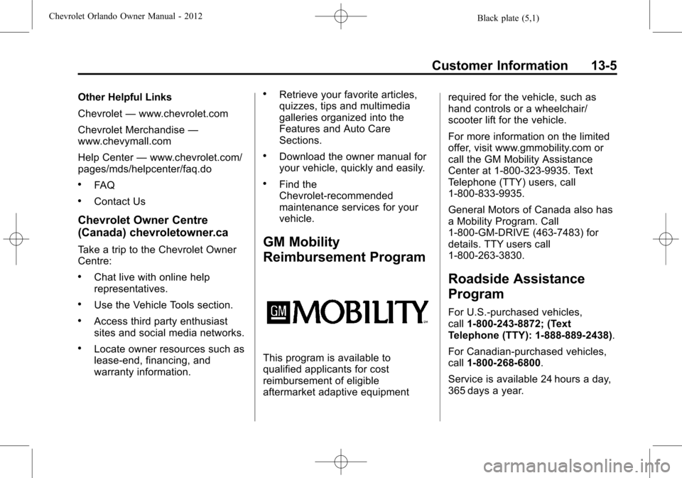 CHEVROLET ORLANDO 2012 1.G Service Manual Black plate (5,1)Chevrolet Orlando Owner Manual - 2012
Customer Information 13-5
Other Helpful Links
Chevrolet—www.chevrolet.com
Chevrolet Merchandise —
www.chevymall.com
Help Center —www.chevro
