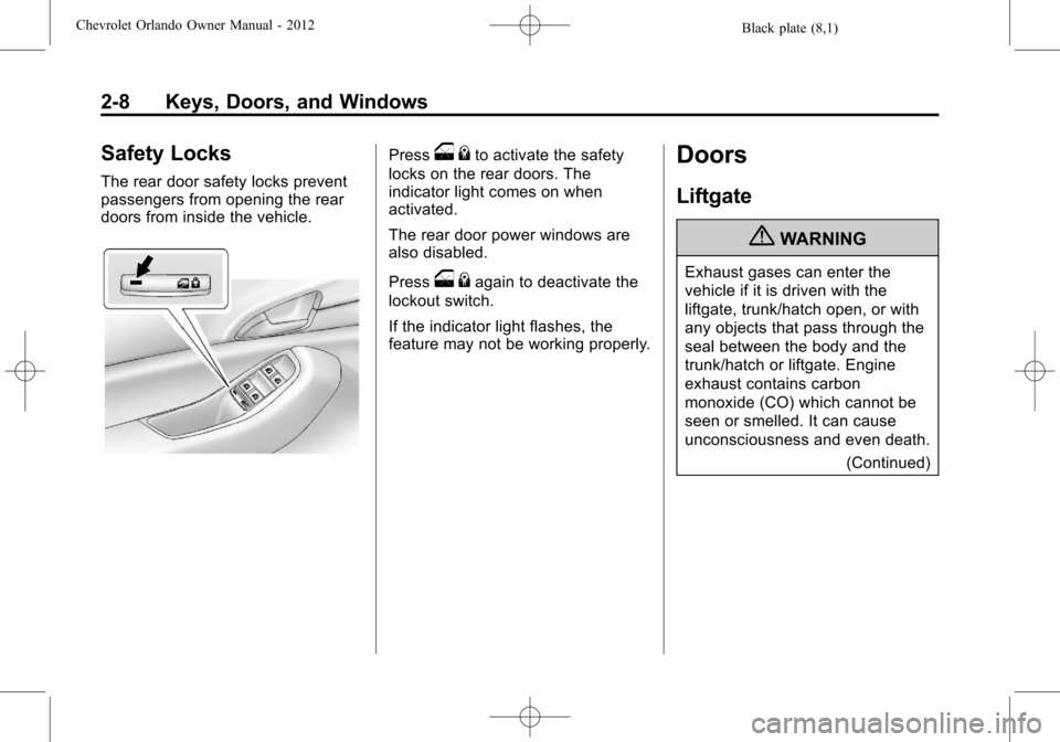 CHEVROLET ORLANDO 2012 1.G Owners Manual Black plate (8,1)Chevrolet Orlando Owner Manual - 2012
2-8 Keys, Doors, and Windows
Safety Locks
The rear door safety locks prevent
passengers from opening the rear
doors from inside the vehicle.
Pres