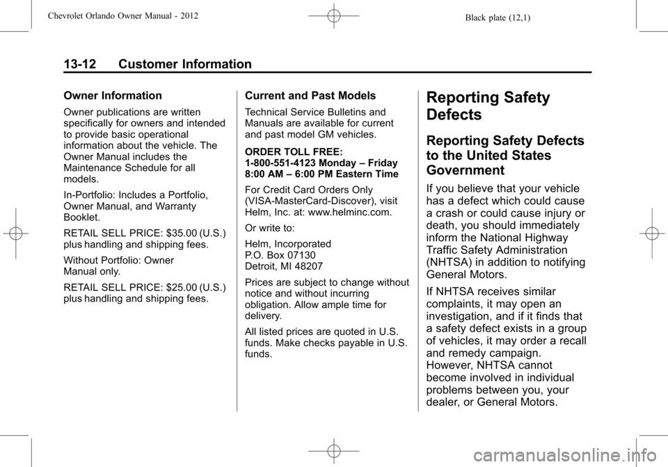 CHEVROLET ORLANDO 2012 1.G Service Manual Black plate (12,1)Chevrolet Orlando Owner Manual - 2012
13-12 Customer Information
Owner Information
Owner publications are written
specifically for owners and intended
to provide basic operational
in