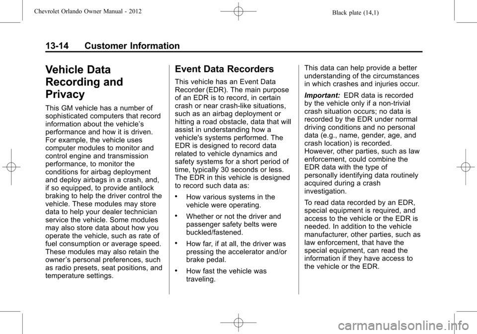 CHEVROLET ORLANDO 2012 1.G Manual PDF Black plate (14,1)Chevrolet Orlando Owner Manual - 2012
13-14 Customer Information
Vehicle Data
Recording and
Privacy
This GM vehicle has a number of
sophisticated computers that record
information ab