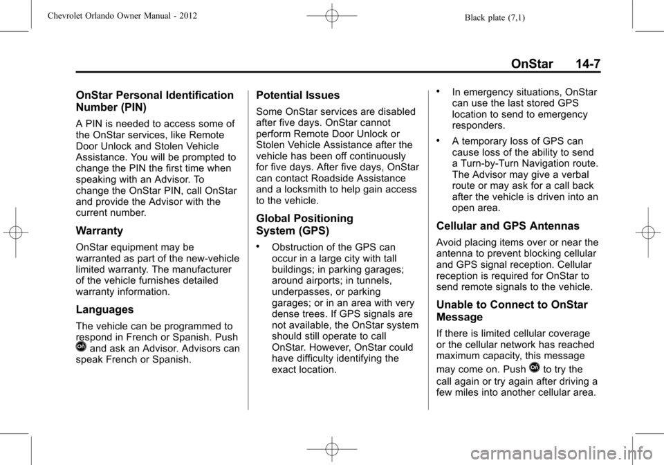 CHEVROLET ORLANDO 2012 1.G Owners Manual Black plate (7,1)Chevrolet Orlando Owner Manual - 2012
OnStar 14-7
OnStar Personal Identification
Number (PIN)
A PIN is needed to access some of
the OnStar services, like Remote
Door Unlock and Stolen