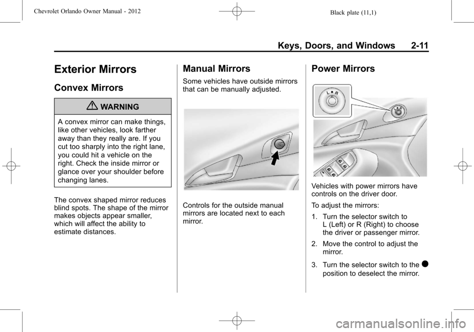 CHEVROLET ORLANDO 2012 1.G Owners Manual Black plate (11,1)Chevrolet Orlando Owner Manual - 2012
Keys, Doors, and Windows 2-11
Exterior Mirrors
Convex Mirrors
{WARNING
A convex mirror can make things,
like other vehicles, look farther
away t