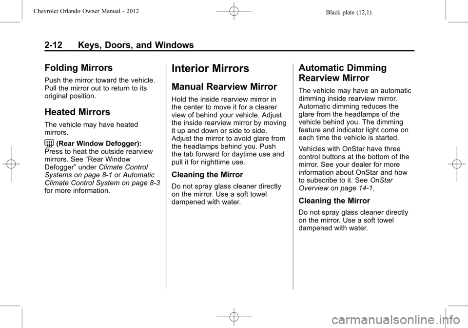 CHEVROLET ORLANDO 2012 1.G Owners Manual Black plate (12,1)Chevrolet Orlando Owner Manual - 2012
2-12 Keys, Doors, and Windows
Folding Mirrors
Push the mirror toward the vehicle.
Pull the mirror out to return to its
original position.
Heated