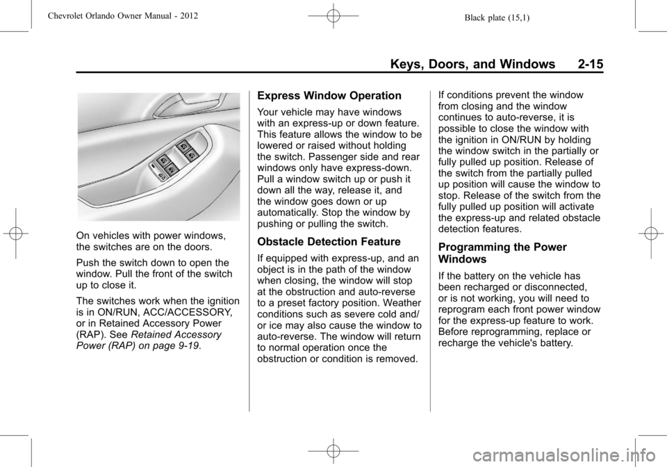 CHEVROLET ORLANDO 2012 1.G Owners Manual Black plate (15,1)Chevrolet Orlando Owner Manual - 2012
Keys, Doors, and Windows 2-15
On vehicles with power windows,
the switches are on the doors.
Push the switch down to open the
window. Pull the f