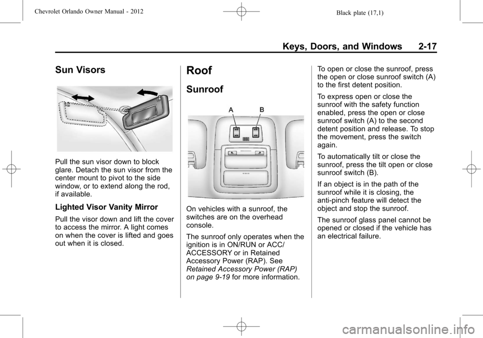 CHEVROLET ORLANDO 2012 1.G Owners Manual Black plate (17,1)Chevrolet Orlando Owner Manual - 2012
Keys, Doors, and Windows 2-17
Sun Visors
Pull the sun visor down to block
glare. Detach the sun visor from the
center mount to pivot to the side