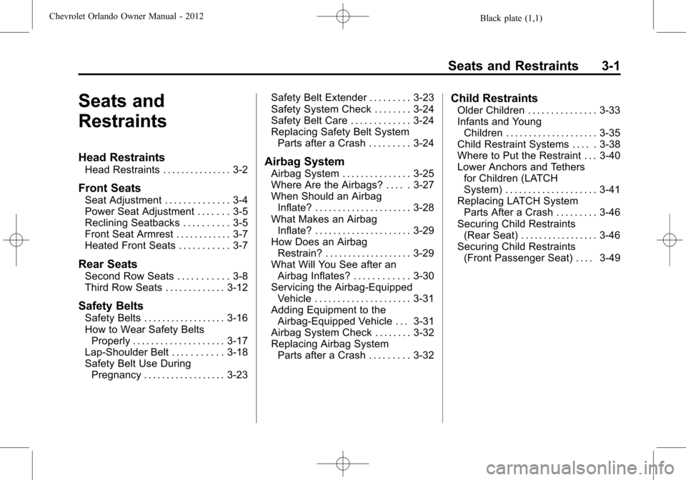 CHEVROLET ORLANDO 2012 1.G Owners Manual Black plate (1,1)Chevrolet Orlando Owner Manual - 2012
Seats and Restraints 3-1
Seats and
Restraints
Head Restraints
Head Restraints . . . . . . . . . . . . . . . 3-2
Front Seats
Seat Adjustment . . .