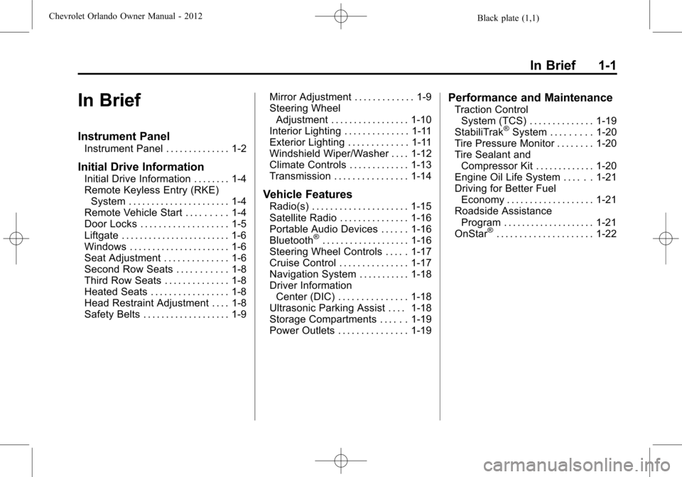 CHEVROLET ORLANDO 2012 1.G Owners Manual Black plate (1,1)Chevrolet Orlando Owner Manual - 2012
In Brief 1-1
In Brief
Instrument Panel
Instrument Panel . . . . . . . . . . . . . . 1-2
Initial Drive Information
Initial Drive Information . . .