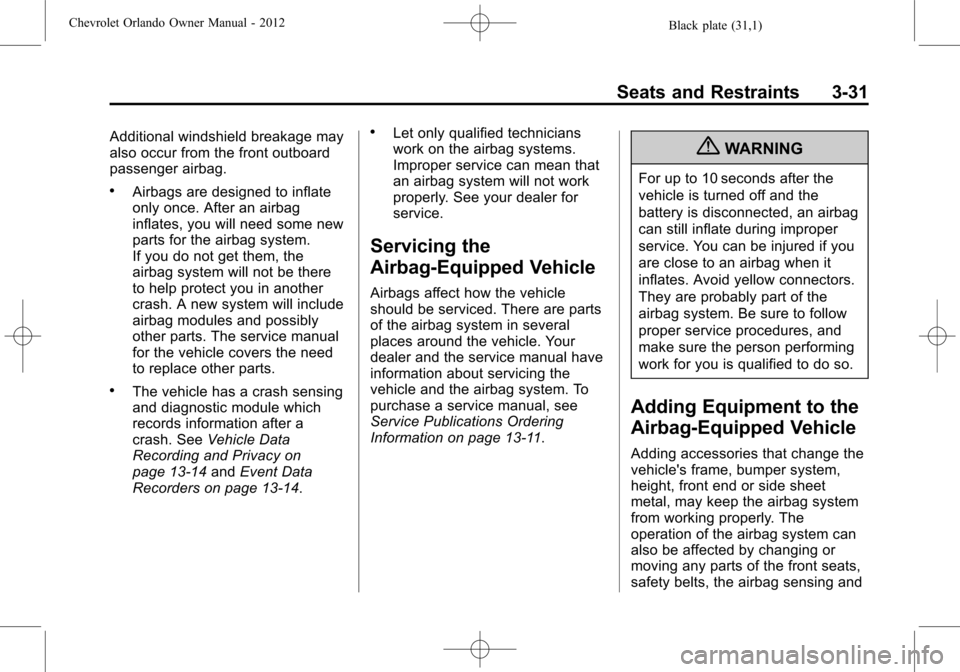 CHEVROLET ORLANDO 2012 1.G Manual PDF Black plate (31,1)Chevrolet Orlando Owner Manual - 2012
Seats and Restraints 3-31
Additional windshield breakage may
also occur from the front outboard
passenger airbag.
.Airbags are designed to infla CHEVROLET ORLANDO 2012 1.G Manual PDF Black plate (31,1)Chevrolet Orlando Owner Manual - 2012
Seats and Restraints 3-31
Additional windshield breakage may
also occur from the front outboard
passenger airbag.
.Airbags are designed to infla