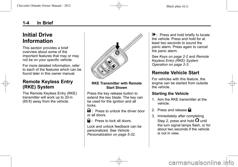 CHEVROLET ORLANDO 2012 1.G Owners Manual Black plate (4,1)Chevrolet Orlando Owner Manual - 2012
1-4 In Brief
Initial Drive
Information
This section provides a brief
overview about some of the
important features that may or may
not be on your
