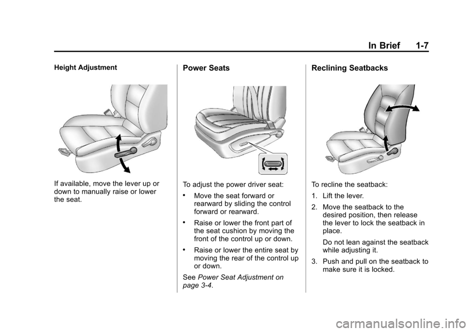 CHEVROLET ORLANDO 2013 1.G User Guide Black plate (7,1)Chevrolet Orlando Owner Manual - 2013 - CRC - 6/5/12
In Brief 1-7
Height Adjustment
If available, move the lever up or
down to manually raise or lower
the seat.
Power Seats
To adjust 