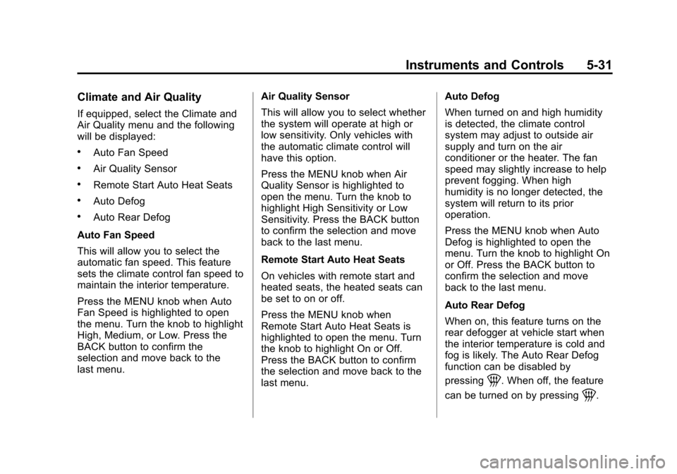 CHEVROLET ORLANDO 2013 1.G User Guide Black plate (31,1)Chevrolet Orlando Owner Manual - 2013 - CRC - 6/5/12
Instruments and Controls 5-31
Climate and Air Quality
If equipped, select the Climate and
Air Quality menu and the following
will