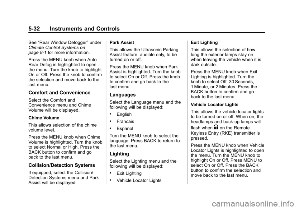 CHEVROLET ORLANDO 2013 1.G Owners Manual Black plate (32,1)Chevrolet Orlando Owner Manual - 2013 - CRC - 6/5/12
5-32 Instruments and Controls
See“Rear Window Defogger” under
Climate Control Systems on
page 8‑1 for more information.
Pre