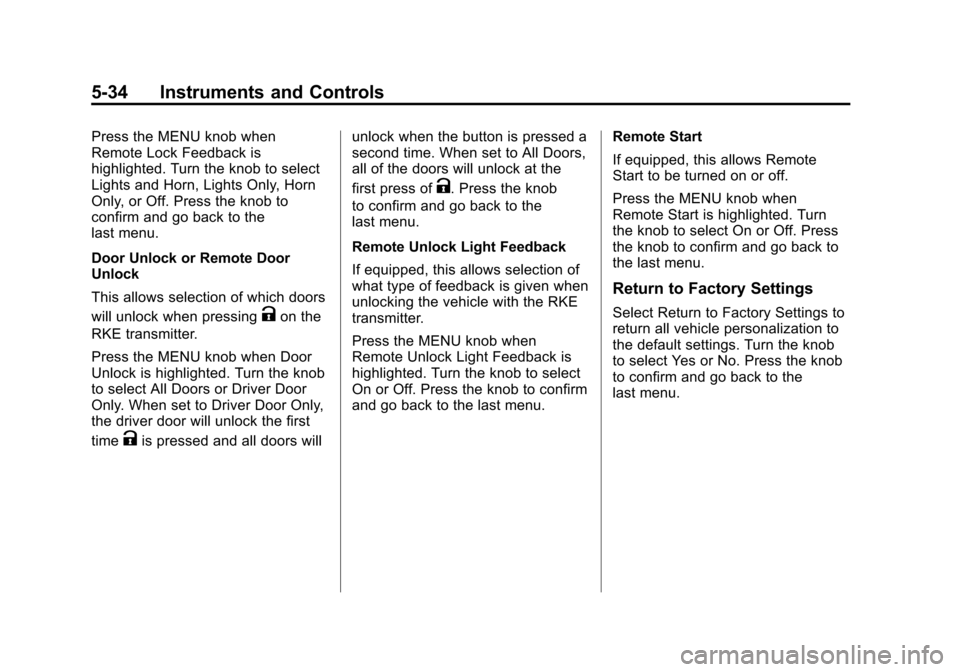 CHEVROLET ORLANDO 2013 1.G Owners Manual Black plate (34,1)Chevrolet Orlando Owner Manual - 2013 - CRC - 6/5/12
5-34 Instruments and Controls
Press the MENU knob when
Remote Lock Feedback is
highlighted. Turn the knob to select
Lights and Ho