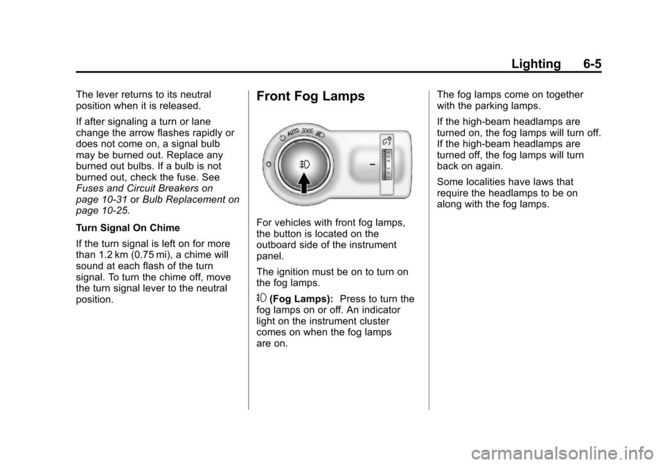 CHEVROLET ORLANDO 2013 1.G Owners Manual Black plate (5,1)Chevrolet Orlando Owner Manual - 2013 - CRC - 6/5/12
Lighting 6-5
The lever returns to its neutral
position when it is released.
If after signaling a turn or lane
change the arrow fla