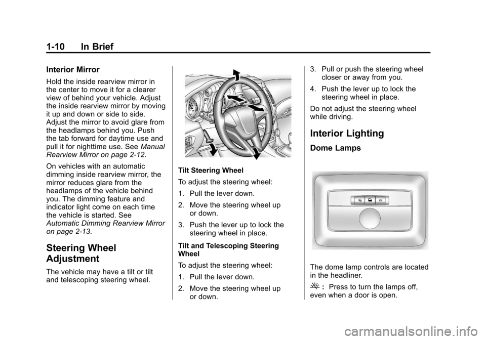 CHEVROLET ORLANDO 2013 1.G Owners Manual Black plate (10,1)Chevrolet Orlando Owner Manual - 2013 - CRC - 6/5/12
1-10 In Brief
Interior Mirror
Hold the inside rearview mirror in
the center to move it for a clearer
view of behind your vehicle.