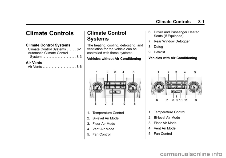 CHEVROLET ORLANDO 2013 1.G User Guide Black plate (1,1)Chevrolet Orlando Owner Manual - 2013 - CRC - 6/5/12
Climate Controls 8-1
Climate Controls
Climate Control Systems
Climate Control Systems . . . . . . 8-1
Automatic Climate ControlSys