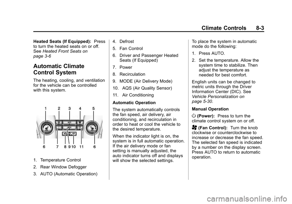 CHEVROLET ORLANDO 2013 1.G User Guide Black plate (3,1)Chevrolet Orlando Owner Manual - 2013 - CRC - 6/5/12
Climate Controls 8-3
Heated Seats (If Equipped):Press
to turn the heated seats on or off.
See Heated Front Seats on
page 3‑6
Aut