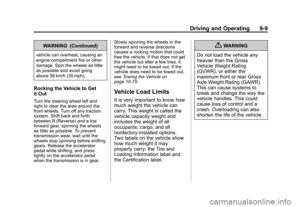 CHEVROLET ORLANDO 2013 1.G Owners Manual Black plate (9,1)Chevrolet Orlando Owner Manual - 2013 - CRC - 6/5/12
Driving and Operating 9-9
WARNING (Continued)
vehicle can overheat, causing an
engine compartment fire or other
damage. Spin the w