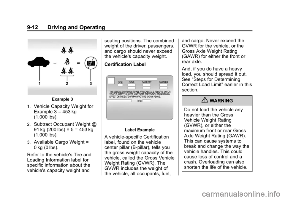 CHEVROLET ORLANDO 2013 1.G Owners Manual Black plate (12,1)Chevrolet Orlando Owner Manual - 2013 - CRC - 6/5/12
9-12 Driving and Operating
Example 3
1.
Vehicle Capacity Weight for
Example 3 = 453 kg
(1,000 lbs).
2.Subtract Occupant Weight @
