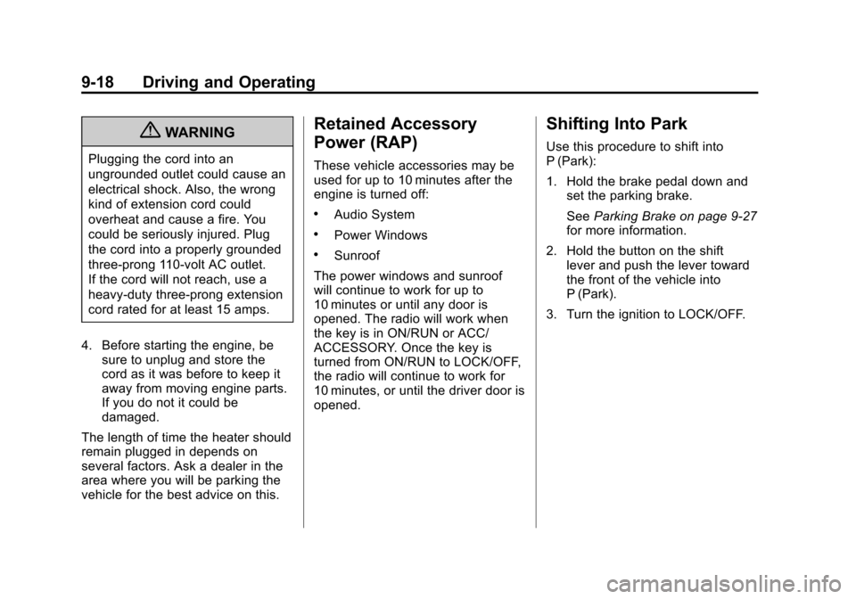 CHEVROLET ORLANDO 2013 1.G Owners Manual Black plate (18,1)Chevrolet Orlando Owner Manual - 2013 - CRC - 6/5/12
9-18 Driving and Operating
{WARNING
Plugging the cord into an
ungrounded outlet could cause an
electrical shock. Also, the wrong
