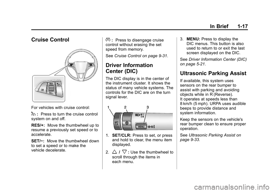 CHEVROLET ORLANDO 2013 1.G Owners Manual Black plate (17,1)Chevrolet Orlando Owner Manual - 2013 - CRC - 6/5/12
In Brief 1-17
Cruise Control
For vehicles with cruise control:
1:Press to turn the cruise control
system on and off.
RES/+: Move 