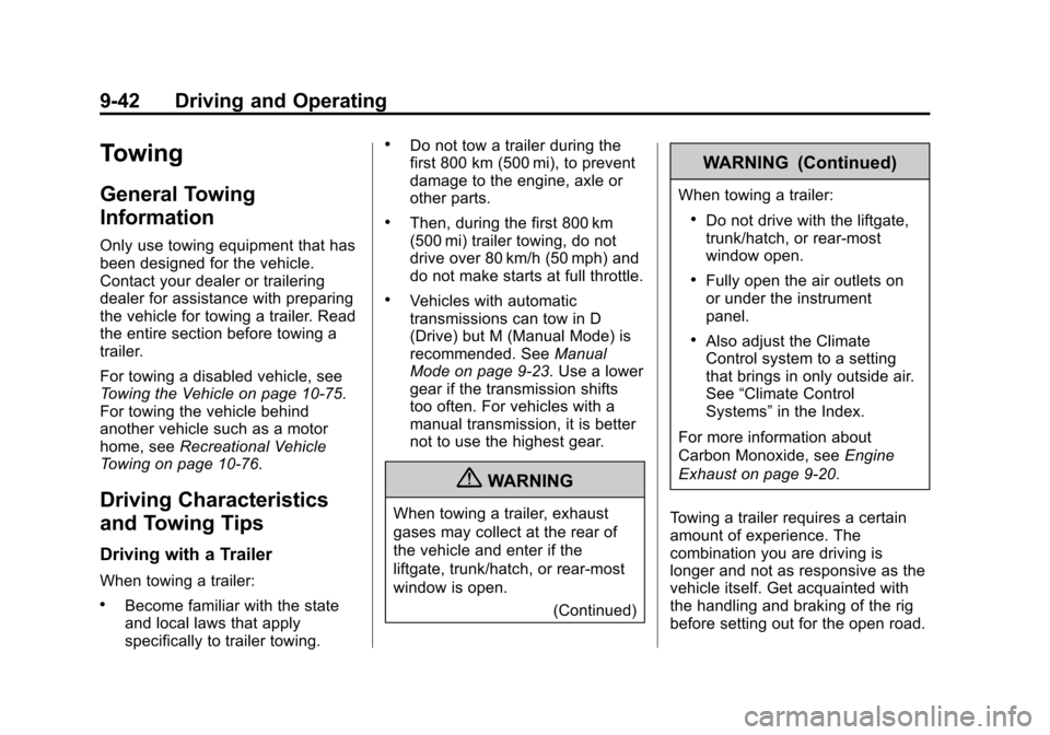 CHEVROLET ORLANDO 2013 1.G Owners Manual Black plate (42,1)Chevrolet Orlando Owner Manual - 2013 - CRC - 6/5/12
9-42 Driving and Operating
Towing
General Towing
Information
Only use towing equipment that has
been designed for the vehicle.
Co