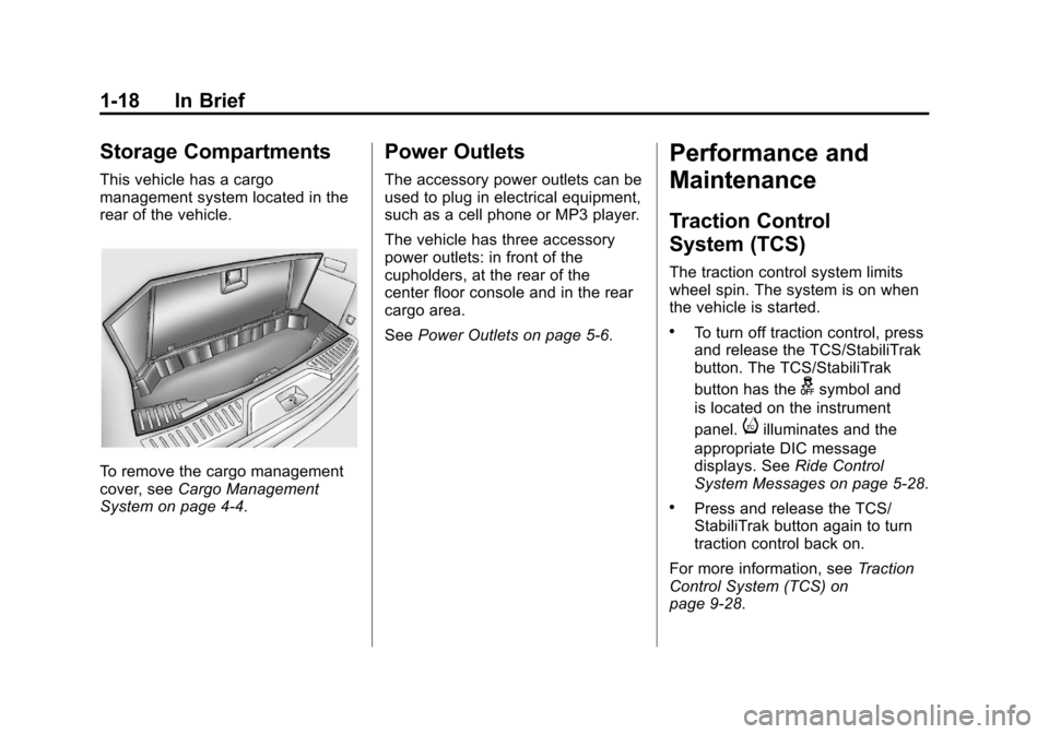 CHEVROLET ORLANDO 2013 1.G Owners Manual Black plate (18,1)Chevrolet Orlando Owner Manual - 2013 - CRC - 6/5/12
1-18 In Brief
Storage Compartments
This vehicle has a cargo
management system located in the
rear of the vehicle.
To remove the c