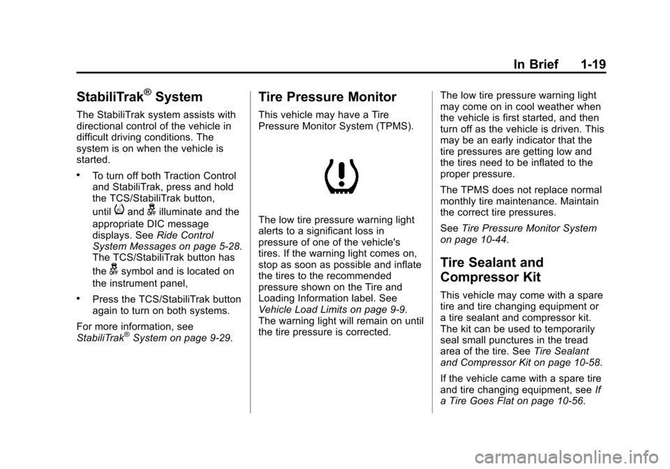 CHEVROLET ORLANDO 2013 1.G Owners Manual Black plate (19,1)Chevrolet Orlando Owner Manual - 2013 - CRC - 6/5/12
In Brief 1-19
StabiliTrak®System
The StabiliTrak system assists with
directional control of the vehicle in
difficult driving con