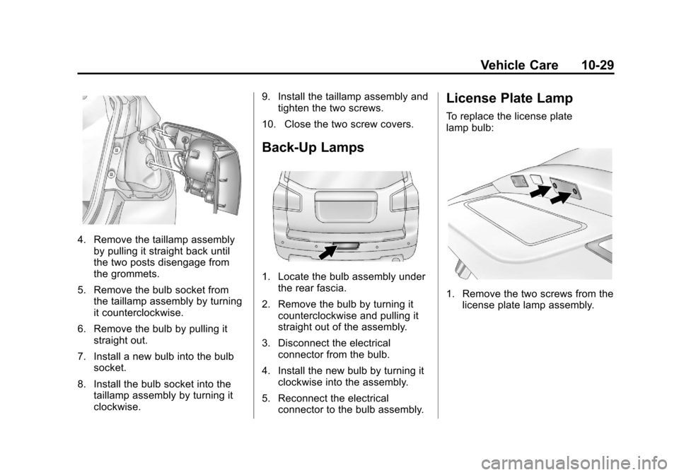 CHEVROLET ORLANDO 2013 1.G Owners Manual Black plate (29,1)Chevrolet Orlando Owner Manual - 2013 - CRC - 6/5/12
Vehicle Care 10-29
4. Remove the taillamp assemblyby pulling it straight back until
the two posts disengage from
the grommets.
5.