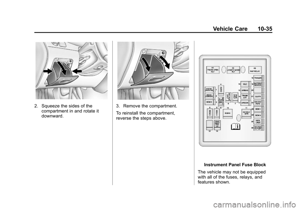 CHEVROLET ORLANDO 2013 1.G Owners Manual Black plate (35,1)Chevrolet Orlando Owner Manual - 2013 - CRC - 6/5/12
Vehicle Care 10-35
2. Squeeze the sides of thecompartment in and rotate it
downward.3. Remove the compartment.
To reinstall the c