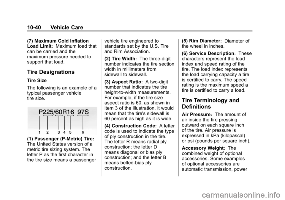 CHEVROLET ORLANDO 2013 1.G Owners Manual Black plate (40,1)Chevrolet Orlando Owner Manual - 2013 - CRC - 6/5/12
10-40 Vehicle Care
(7) Maximum Cold Inflation
Load Limit
:Maximum load that
can be carried and the
maximum pressure needed to
sup