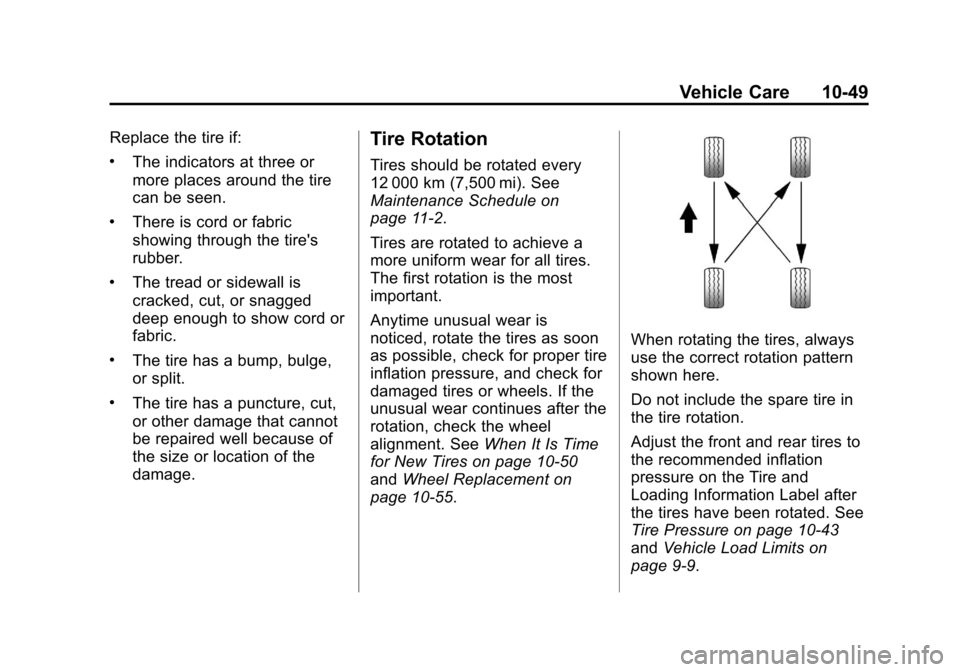 CHEVROLET ORLANDO 2013 1.G Owners Manual Black plate (49,1)Chevrolet Orlando Owner Manual - 2013 - CRC - 6/5/12
Vehicle Care 10-49
Replace the tire if:
.The indicators at three or
more places around the tire
can be seen.
.There is cord or fa