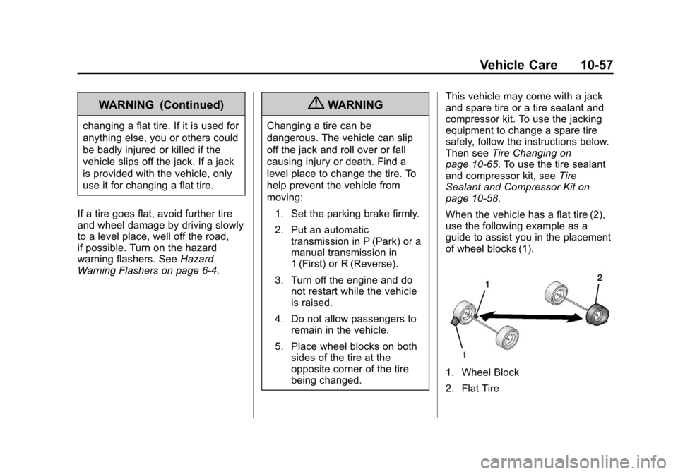 CHEVROLET ORLANDO 2013 1.G Owners Manual Black plate (57,1)Chevrolet Orlando Owner Manual - 2013 - CRC - 6/5/12
Vehicle Care 10-57
WARNING (Continued)
changing a flat tire. If it is used for
anything else, you or others could
be badly injure