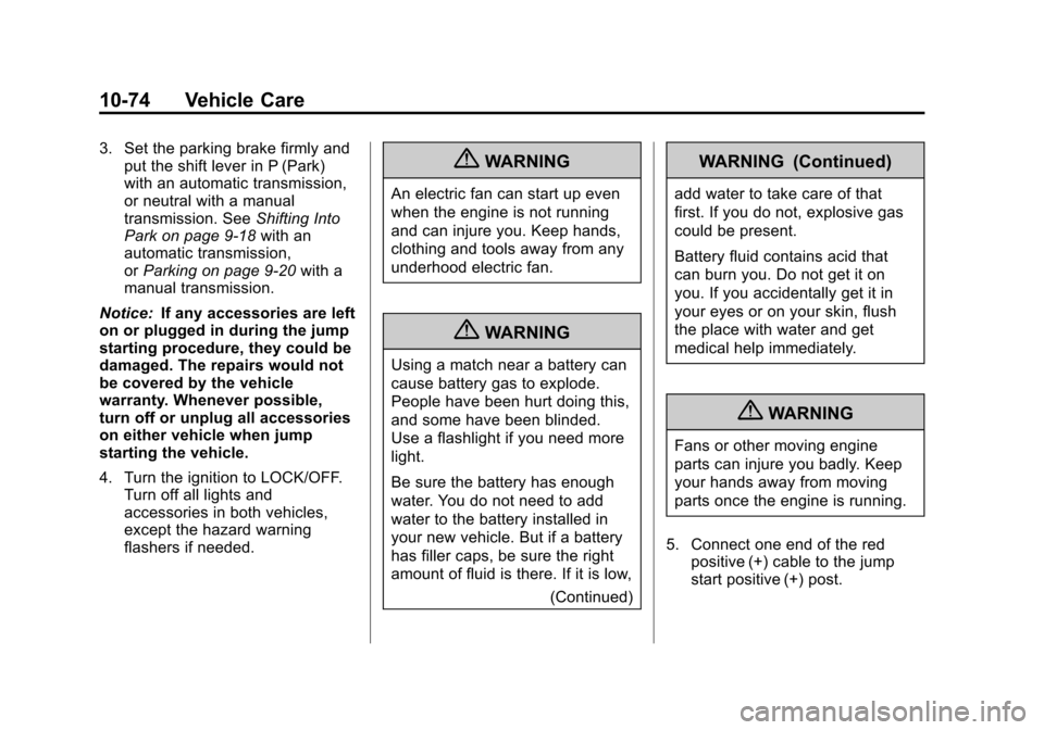 CHEVROLET ORLANDO 2013 1.G Owners Manual Black plate (74,1)Chevrolet Orlando Owner Manual - 2013 - CRC - 6/5/12
10-74 Vehicle Care
3. Set the parking brake firmly andput the shift lever in P (Park)
with an automatic transmission,
or neutral 