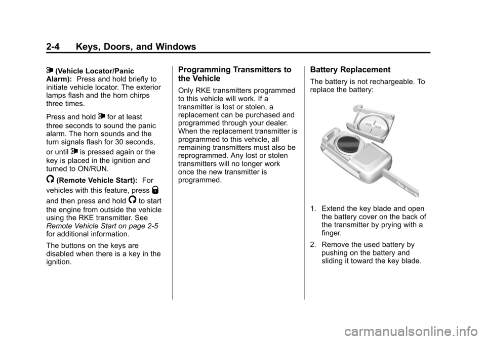 CHEVROLET ORLANDO 2013 1.G Owners Manual Black plate (4,1)Chevrolet Orlando Owner Manual - 2013 - CRC - 6/5/12
2-4 Keys, Doors, and Windows
7(Vehicle Locator/Panic
Alarm): Press and hold briefly to
initiate vehicle locator. The exterior
lamp