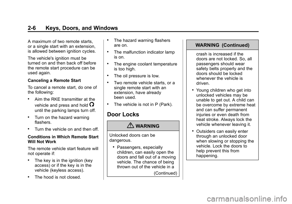 CHEVROLET ORLANDO 2013 1.G Owners Manual Black plate (6,1)Chevrolet Orlando Owner Manual - 2013 - CRC - 6/5/12
2-6 Keys, Doors, and Windows
A maximum of two remote starts,
or a single start with an extension,
is allowed between ignition cycl