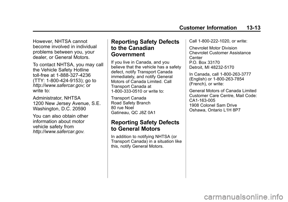 CHEVROLET ORLANDO 2013 1.G Owners Manual Black plate (13,1)Chevrolet Orlando Owner Manual - 2013 - CRC - 6/5/12
Customer Information 13-13
However, NHTSA cannot
become involved in individual
problems between you, your
dealer, or General Moto