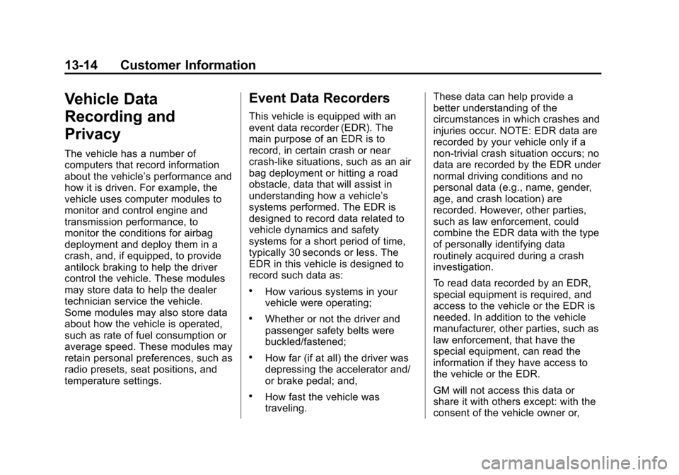CHEVROLET ORLANDO 2013 1.G Owners Manual Black plate (14,1)Chevrolet Orlando Owner Manual - 2013 - CRC - 6/5/12
13-14 Customer Information
Vehicle Data
Recording and
Privacy
The vehicle has a number of
computers that record information
about