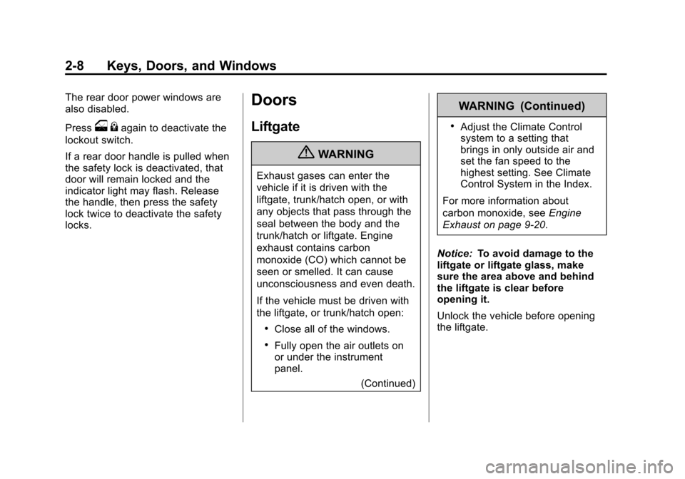 CHEVROLET ORLANDO 2013 1.G Owners Manual Black plate (8,1)Chevrolet Orlando Owner Manual - 2013 - CRC - 6/5/12
2-8 Keys, Doors, and Windows
The rear door power windows are
also disabled.
Press
o{again to deactivate the
lockout switch.
If a r