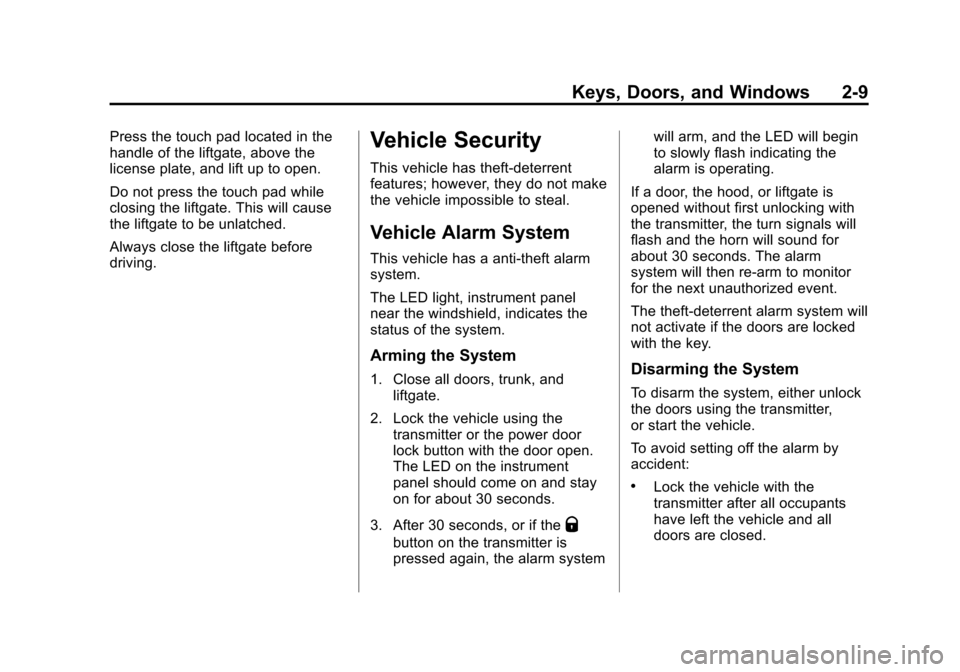 CHEVROLET ORLANDO 2013 1.G Owners Guide Black plate (9,1)Chevrolet Orlando Owner Manual - 2013 - CRC - 6/5/12
Keys, Doors, and Windows 2-9
Press the touch pad located in the
handle of the liftgate, above the
license plate, and lift up to op