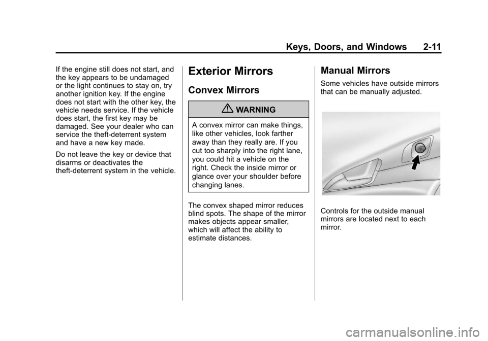 CHEVROLET ORLANDO 2013 1.G Owners Manual Black plate (11,1)Chevrolet Orlando Owner Manual - 2013 - CRC - 6/5/12
Keys, Doors, and Windows 2-11
If the engine still does not start, and
the key appears to be undamaged
or the light continues to s