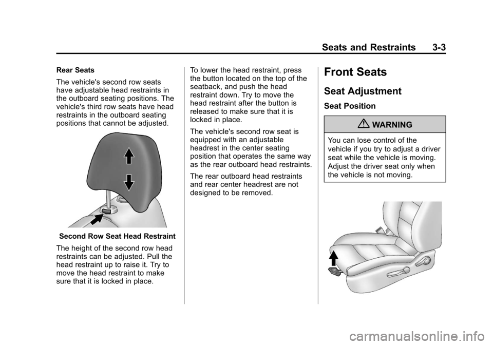 CHEVROLET ORLANDO 2013 1.G Owners Manual Black plate (3,1)Chevrolet Orlando Owner Manual - 2013 - CRC - 6/5/12
Seats and Restraints 3-3
Rear Seats
The vehicles second row seats
have adjustable head restraints in
the outboard seating positio