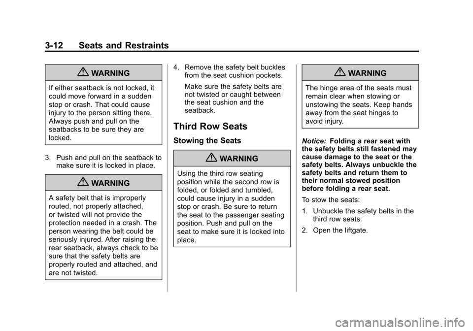 CHEVROLET ORLANDO 2013 1.G Owners Manual Black plate (12,1)Chevrolet Orlando Owner Manual - 2013 - CRC - 6/5/12
3-12 Seats and Restraints
{WARNING
If either seatback is not locked, it
could move forward in a sudden
stop or crash. That could 