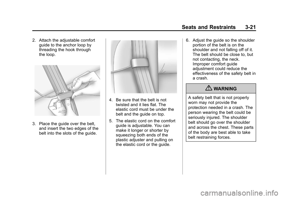 CHEVROLET ORLANDO 2013 1.G Repair Manual Black plate (21,1)Chevrolet Orlando Owner Manual - 2013 - CRC - 6/5/12
Seats and Restraints 3-21
2. Attach the adjustable comfortguide to the anchor loop by
threading the hook through
the loop.
3. Pla
