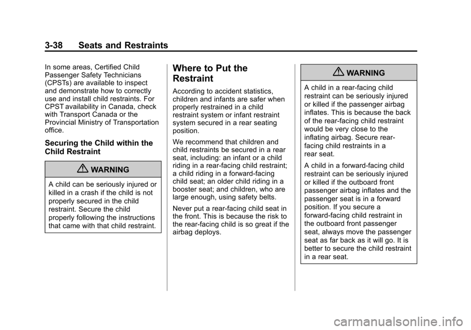 CHEVROLET ORLANDO 2013 1.G Owners Manual Black plate (38,1)Chevrolet Orlando Owner Manual - 2013 - CRC - 6/5/12
3-38 Seats and Restraints
In some areas, Certified Child
Passenger Safety Technicians
(CPSTs) are available to inspect
and demons