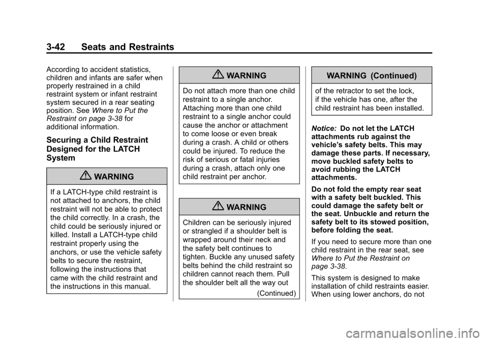CHEVROLET ORLANDO 2013 1.G Manual Online Black plate (42,1)Chevrolet Orlando Owner Manual - 2013 - CRC - 6/5/12
3-42 Seats and Restraints
According to accident statistics,
children and infants are safer when
properly restrained in a child
re