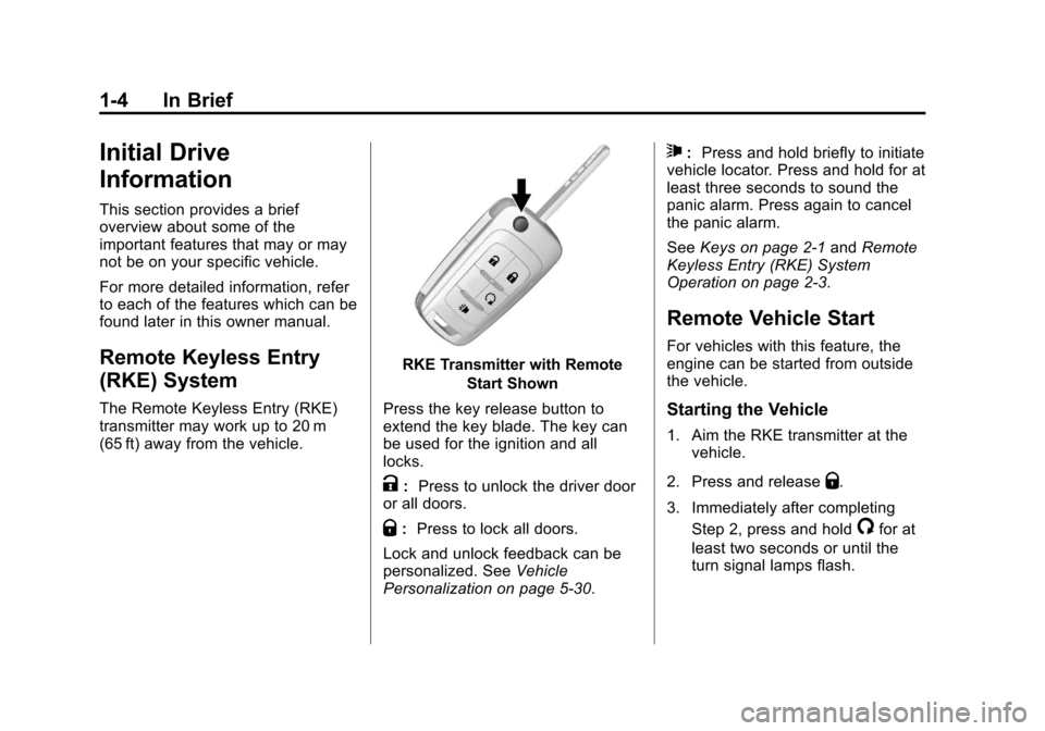 CHEVROLET ORLANDO 2013 1.G Owners Manual Black plate (4,1)Chevrolet Orlando Owner Manual - 2013 - CRC - 6/5/12
1-4 In Brief
Initial Drive
Information
This section provides a brief
overview about some of the
important features that may or may