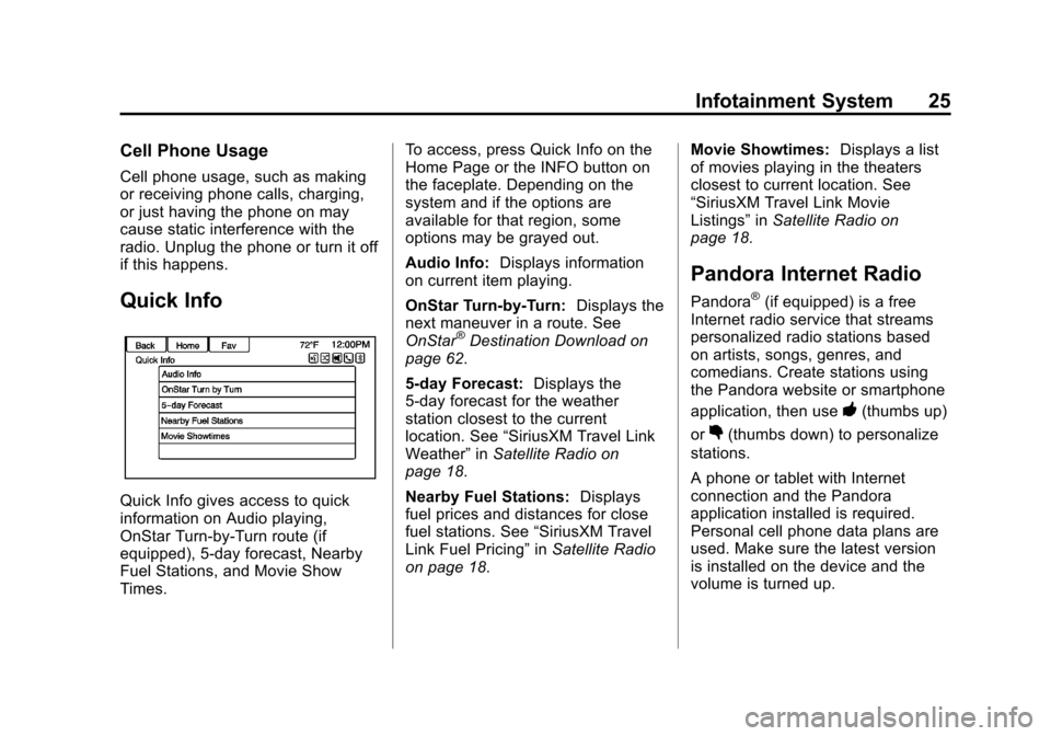 CHEVROLET ORLANDO 2014 1.G Infotainment Manual Black plate (25,1)Chevrolet Orlando Infotainment System (GMNA-Localizing-Canada-
6081467) - 2014 - CRC - 6/13/13
Infotainment System 25
Cell Phone Usage
Cell phone usage, such as making
or receiving p
